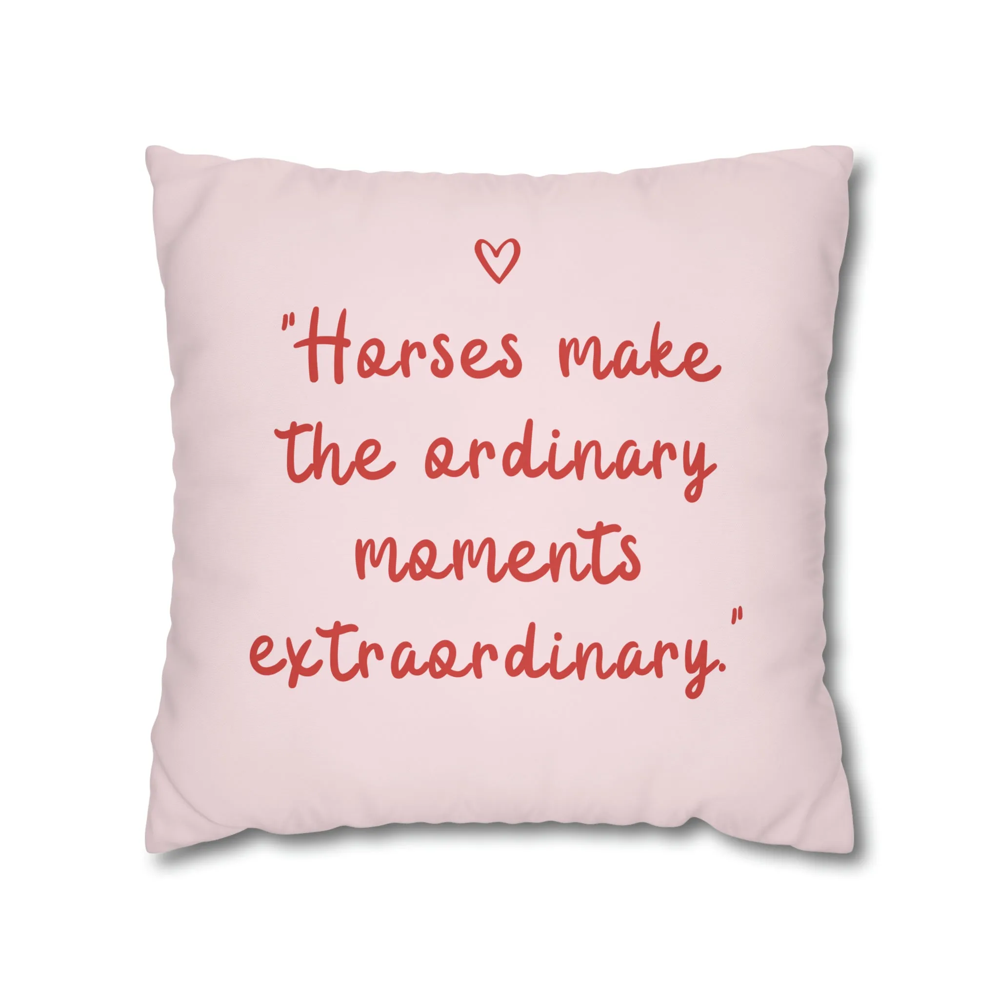 Horses Make Ordinary Extraordinary: Pillowcase