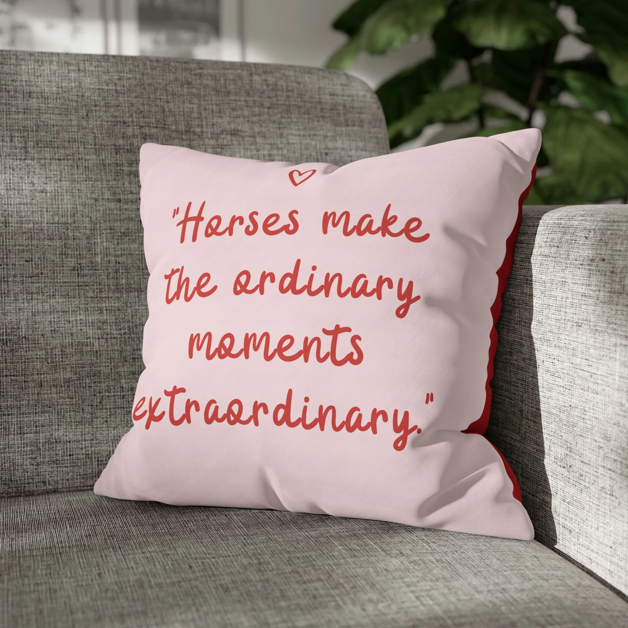 Horses Make Ordinary Extraordinary: Pillowcase